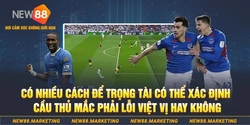 Việt Vị Trong Bóng Đá Là Gì? Tình Huống Gây Tranh Cãi Nhất 6 Có nhiều cách để trọng tài có thể xác định cầu thủ mắc lỗi việt vị hay không